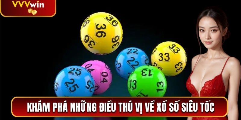 Khám phá những điều thú vị về xổ số siêu tốc